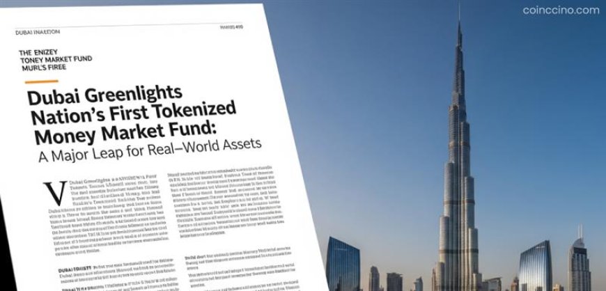 Dubai Greenlights Nation’s First Tokenized Money Market Fund: A Major Leap for Real‑World Assets